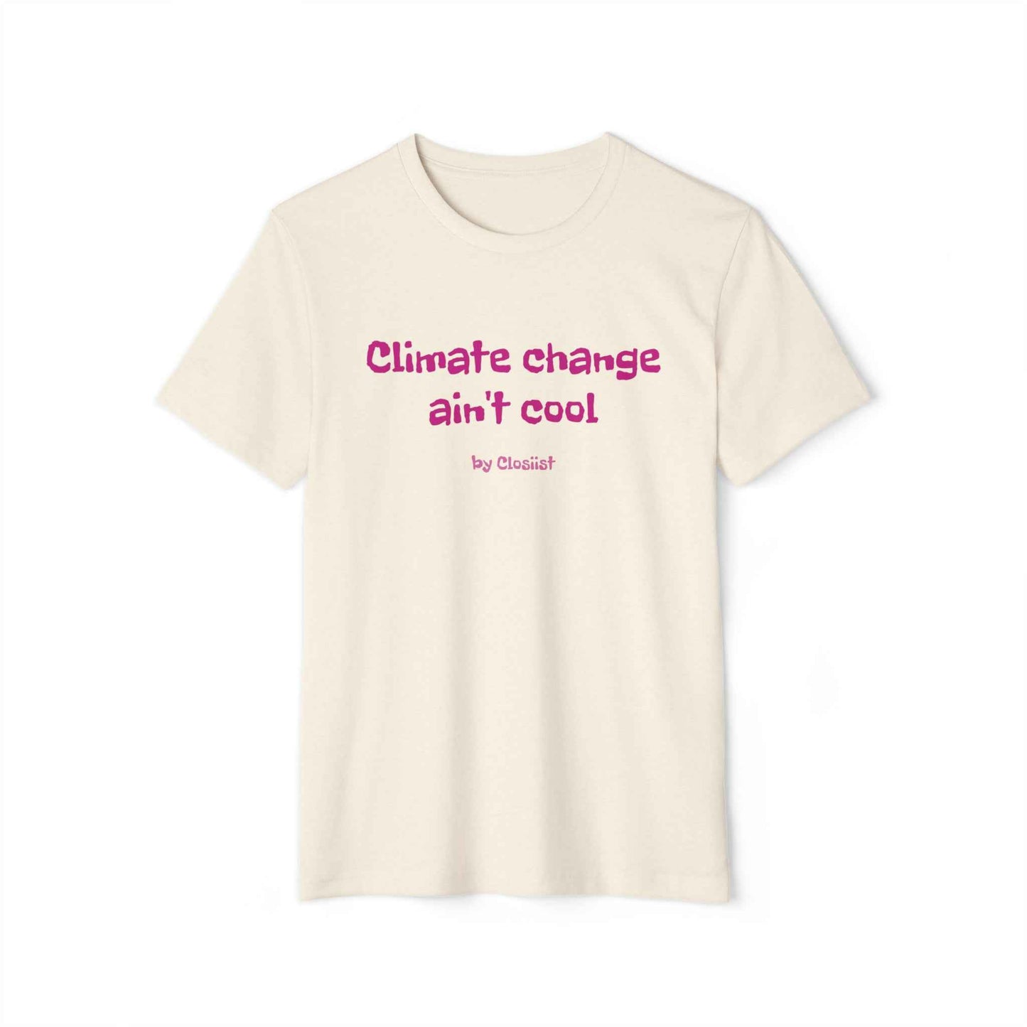Climate Change Ain't Cool: Eco-Friendly T-Shirt