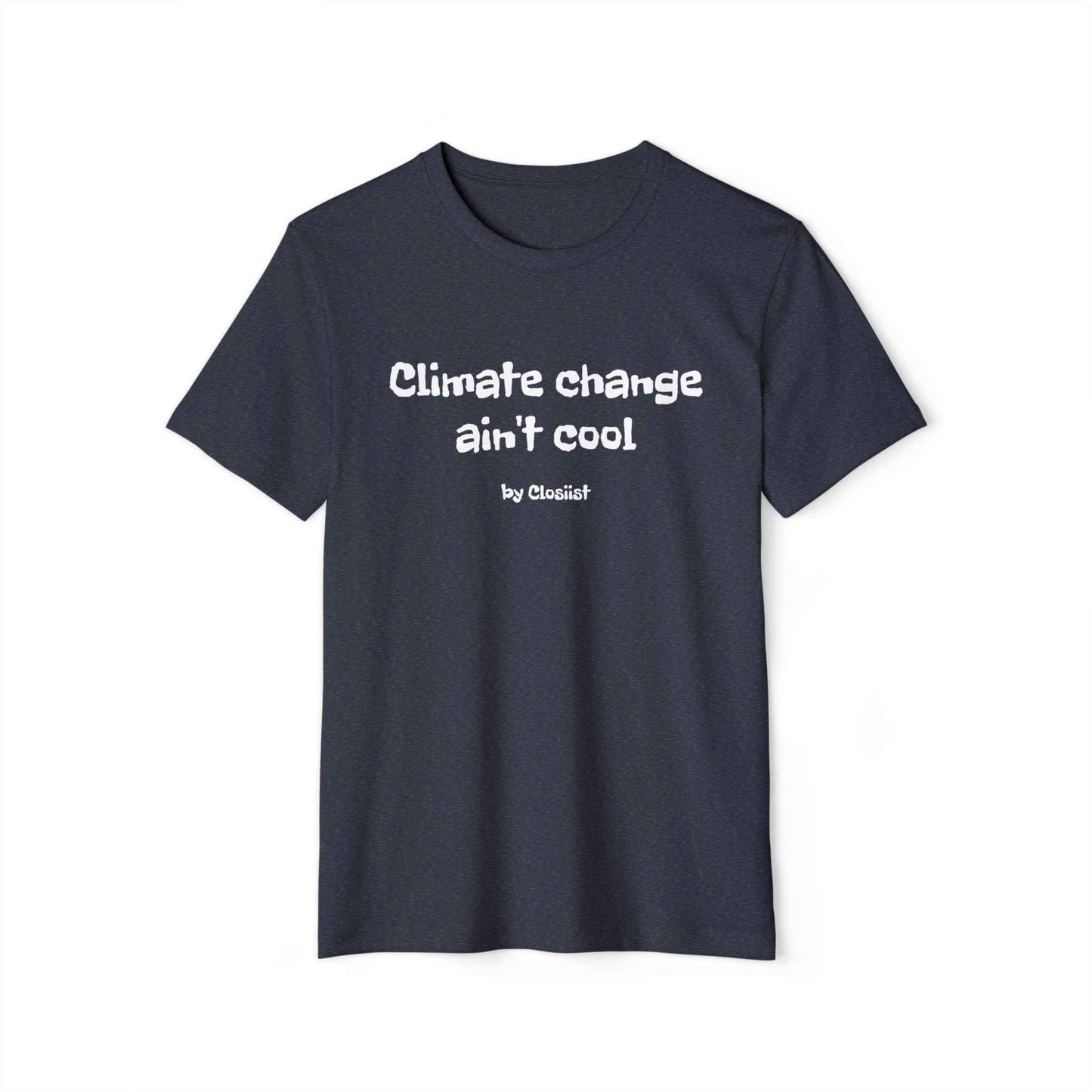 Climate Change Ain't Cool: Eco-Friendly T-Shirt