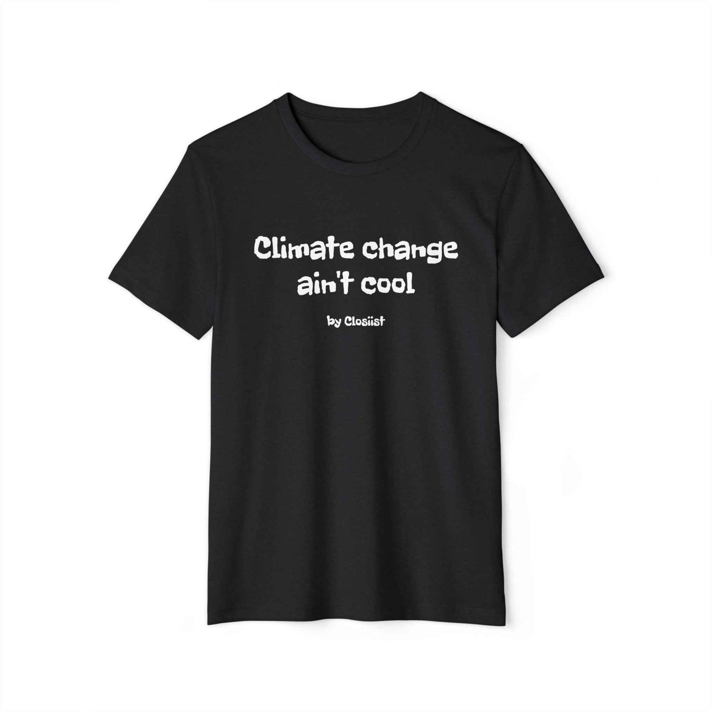 Climate Change Ain't Cool: Eco-Friendly T-Shirt