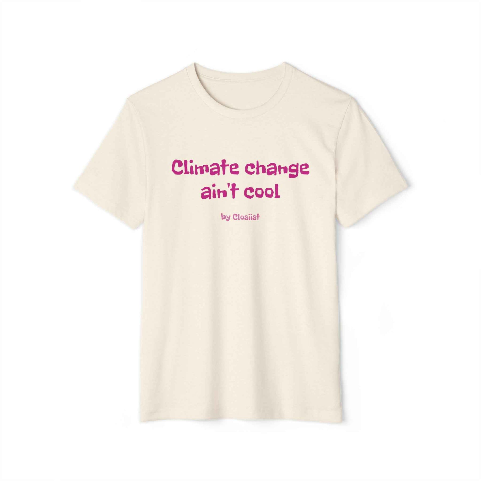 Climate Change Ain't Cool: Eco-Friendly T-Shirt