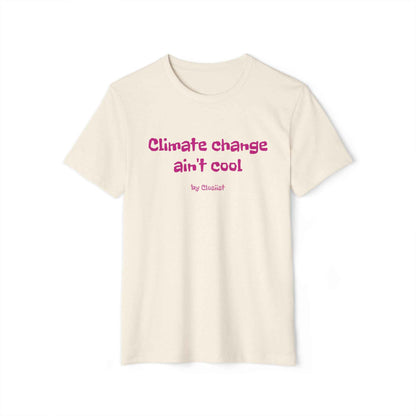 Climate Change Ain't Cool: Eco-Friendly T-Shirt