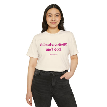 Climate Change Ain't Cool: Eco-Friendly T-Shirt