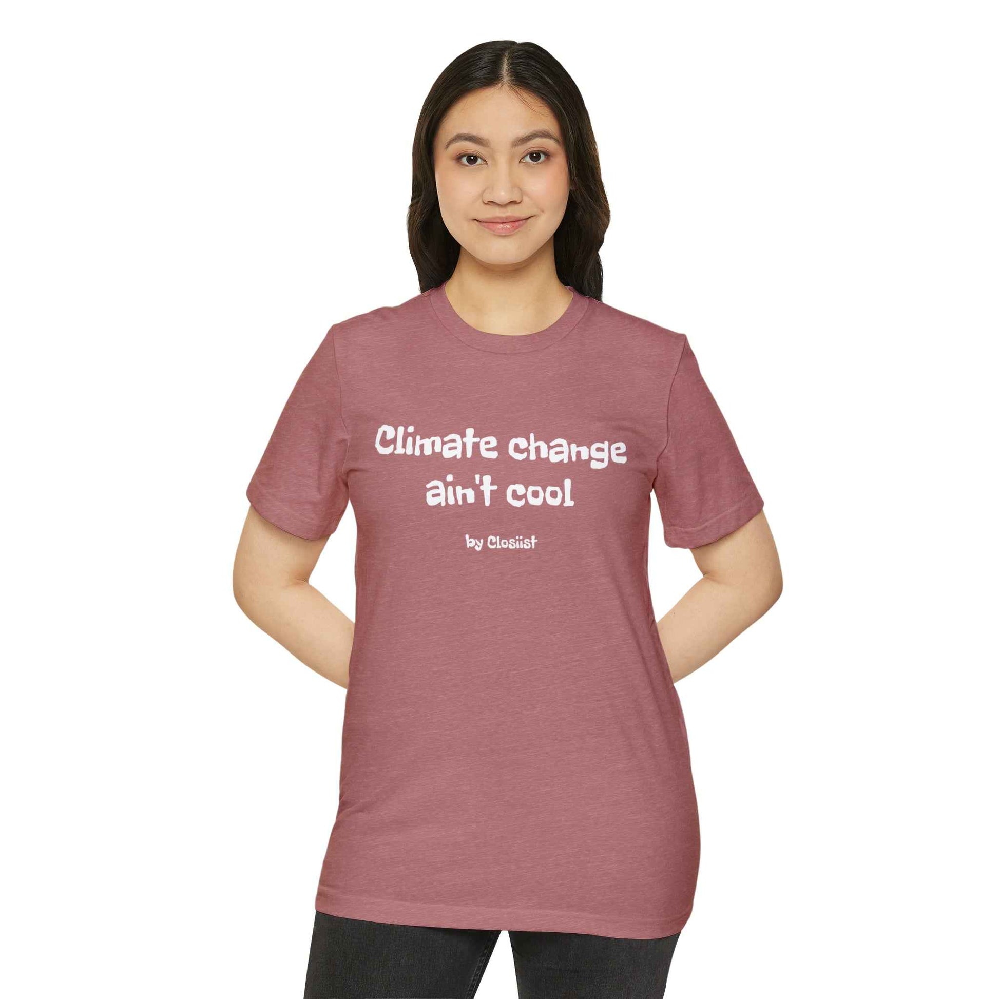 Climate Change Ain't Cool: Eco-Friendly T-Shirt
