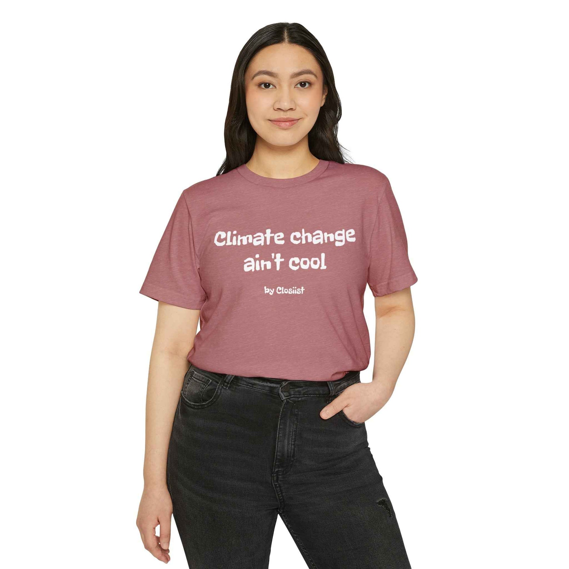 Climate Change Ain't Cool: Eco-Friendly T-Shirt