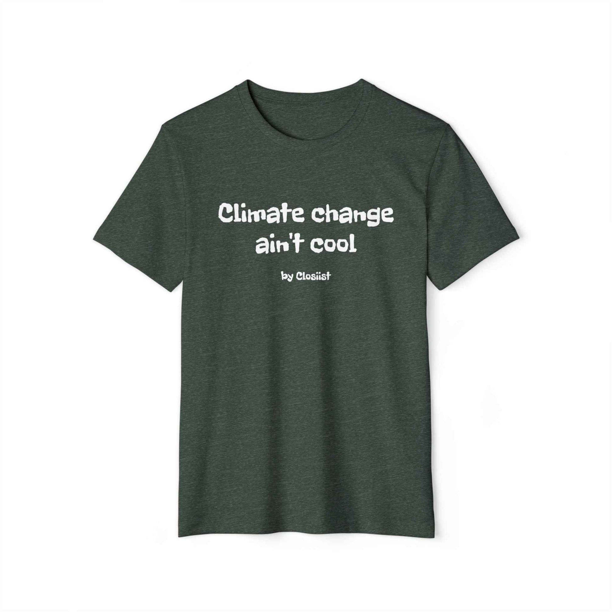 Climate Change Ain't Cool: Eco-Friendly T-Shirt