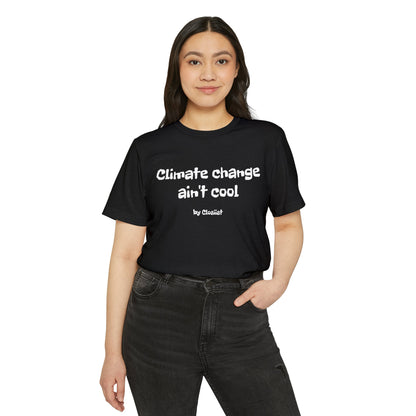 Climate Change Ain't Cool: Eco-Friendly T-Shirt