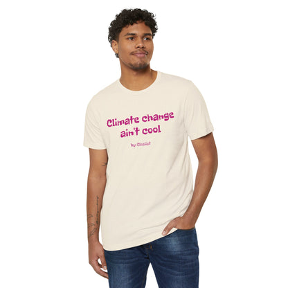 Climate Change Ain't Cool: Eco-Friendly T-Shirt