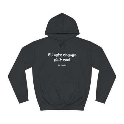 Climate Change Ain't Cool Unisex Hoodie: A Statement Piece