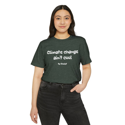 Climate Change Ain't Cool: Eco-Friendly T-Shirt
