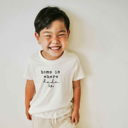 Home is Where Dada Is Organic Cotton Kids Tee Short Sleeve